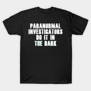 Paranormal Investigators Humor (White) T-Shirt